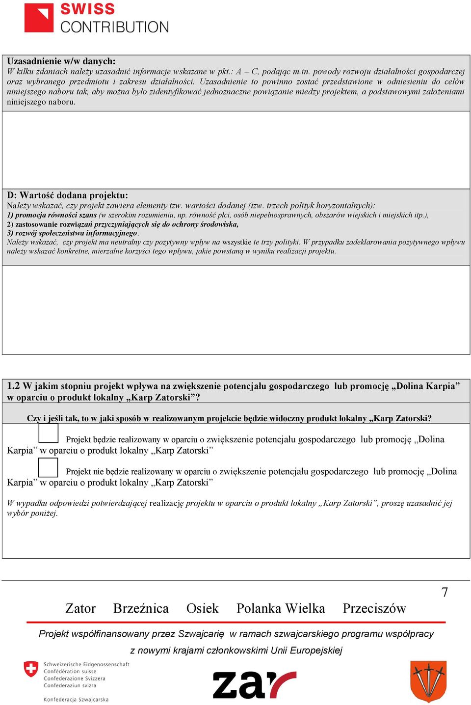 niniejszego naboru. D: Wartość dodana projektu: Należy wskazać, czy projekt zawiera elementy tzw. wartości dodanej (tzw.