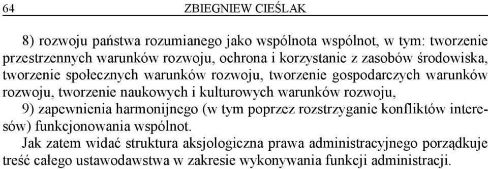 kulturowych warunków rozwoju, 9) zapewnienia harmonijnego (w tym poprzez rozstrzyganie konfliktów interesów) funkcjonowania wspólnot.