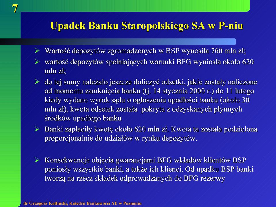 ) do 11 lutego kiedy wydano wyrok sądu o ogłoszeniu upadłości banku (około 30 mln zł), kwota odsetek została pokryta z odzyskanych płynnych środków upadłego banku Banki zapłaciły kwotę