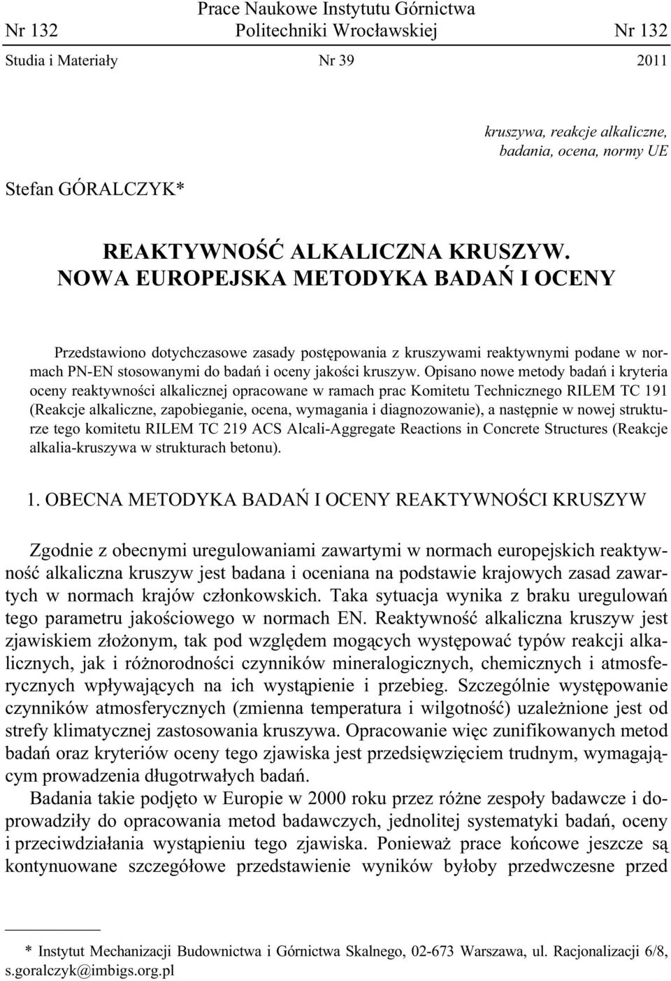 Opisano nowe metody bada i kryteria oceny reaktywno ci alkalicznej opracowane w ramach prac Komitetu Technicznego RILEM TC 191 (Reakcje alkaliczne, zapobieganie, ocena, wymagania i diagnozowanie), a