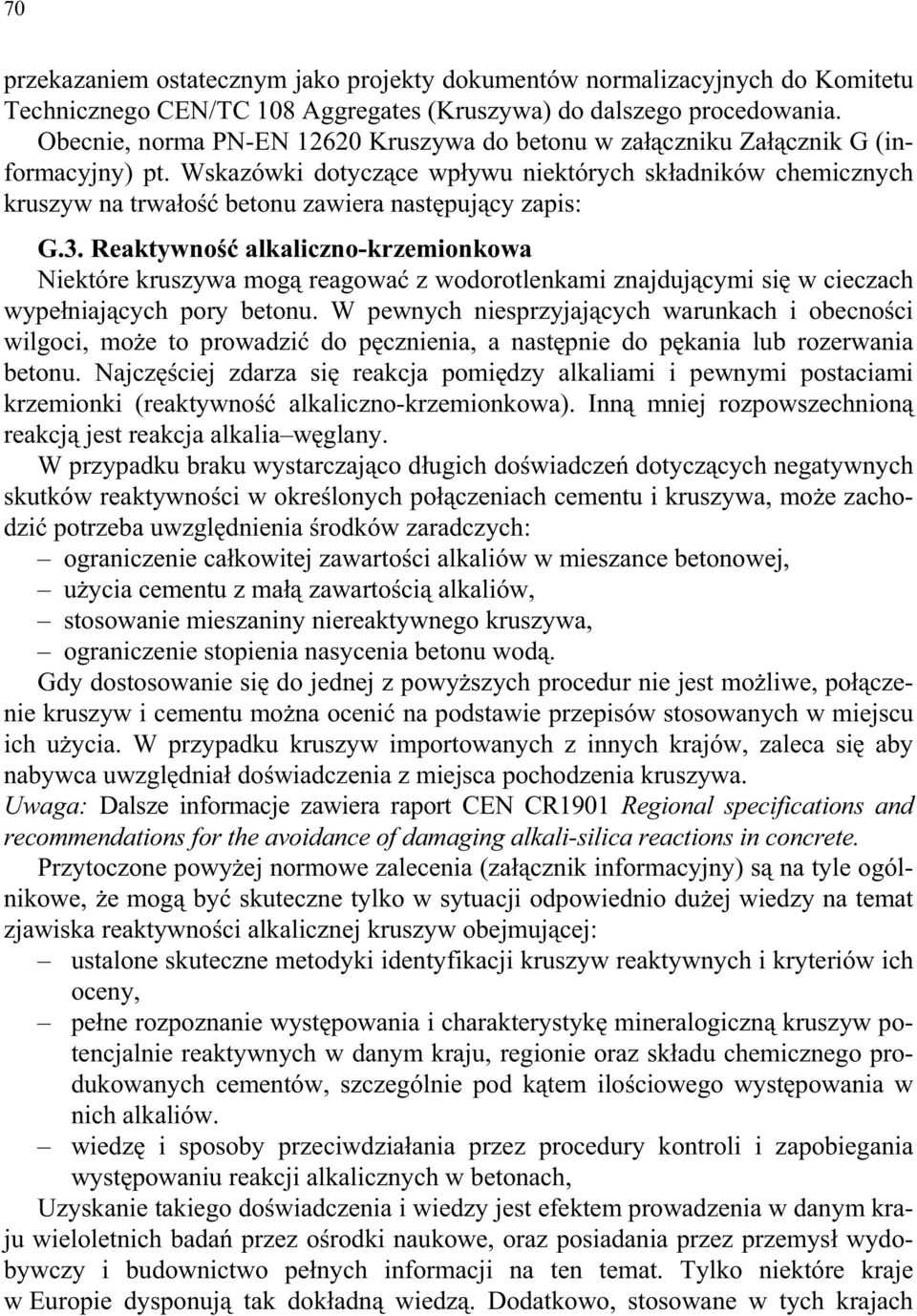 Wskazówki dotycz ce wp ywu niektórych sk adników chemicznych kruszyw na trwa o betonu zawiera nast puj cy zapis: G.3.