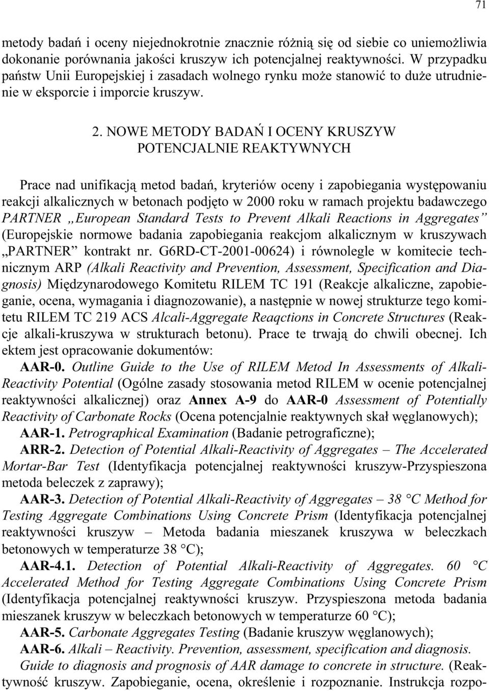 NOWE METODY BADA I OCENY KRUSZYW POTENCJALNIE REAKTYWNYCH Prace nad unifikacj metod bada, kryteriów oceny i zapobiegania wyst powaniu reakcji alkalicznych w betonach podj to w 2000 roku w ramach