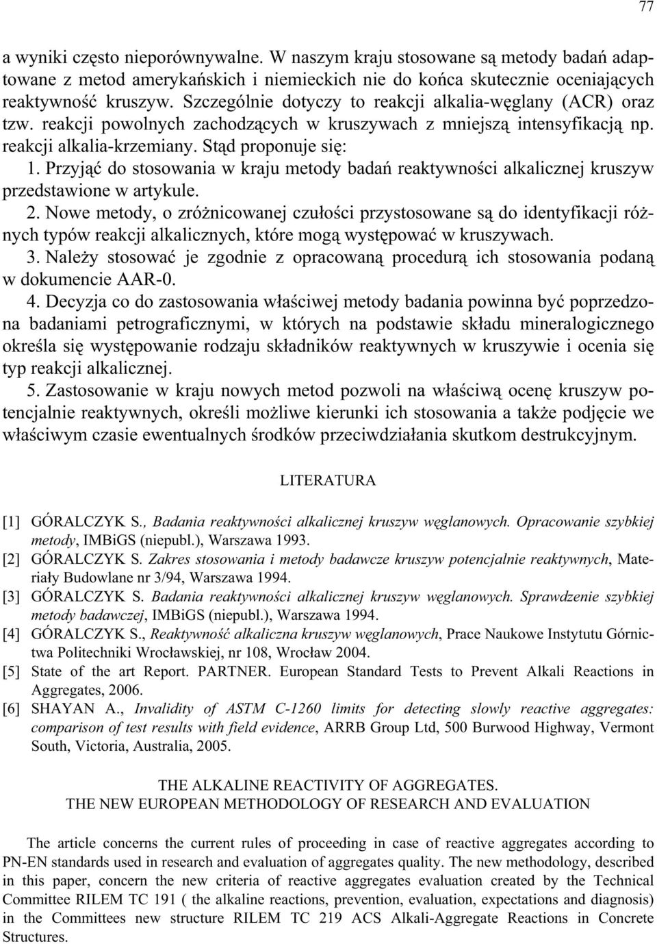 Przyj do stosowania w kraju metody bada reaktywno ci alkalicznej kruszyw przedstawione w artykule. 2.