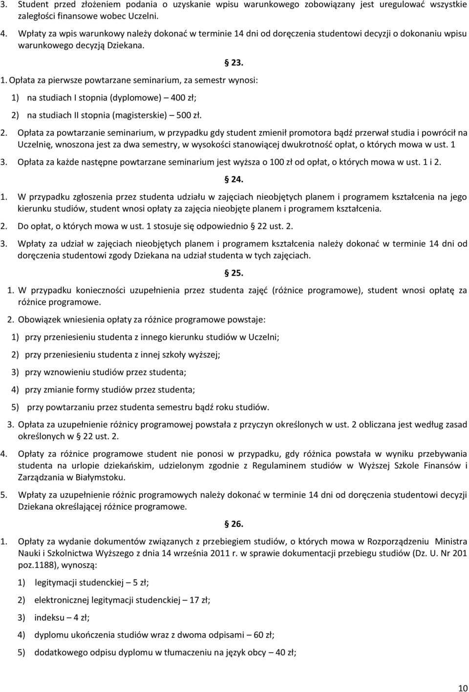 dni od doręczenia studentowi decyzji o dokonaniu wpisu warunkowego decyzją Dziekana. 23. 1.