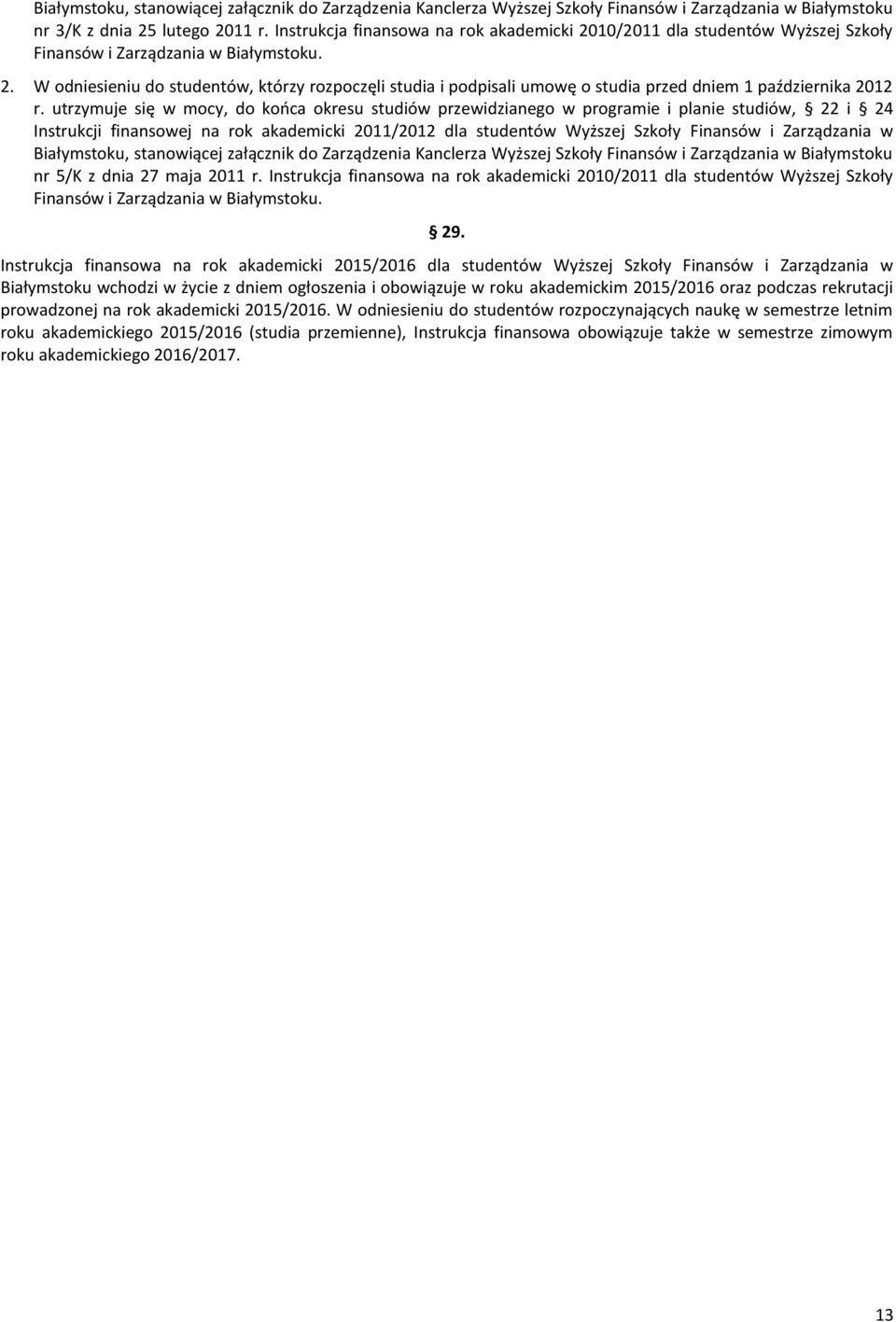 utrzymuje się w mocy, do kooca okresu studiów przewidzianego w programie i planie studiów, 22 i 24 Instrukcji finansowej na rok akademicki 2011/2012 dla studentów Wyższej Szkoły Finansów i