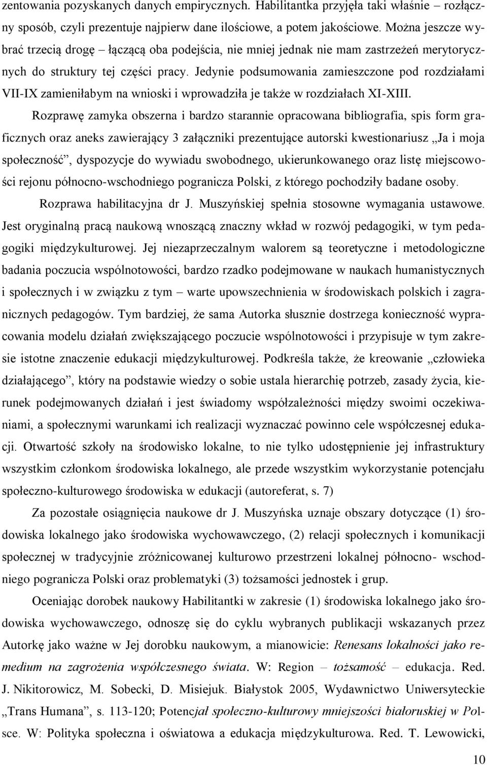 Jedynie podsumowania zamieszczone pod rozdziałami VII-IX zamieniłabym na wnioski i wprowadziła je także w rozdziałach XI-XIII.