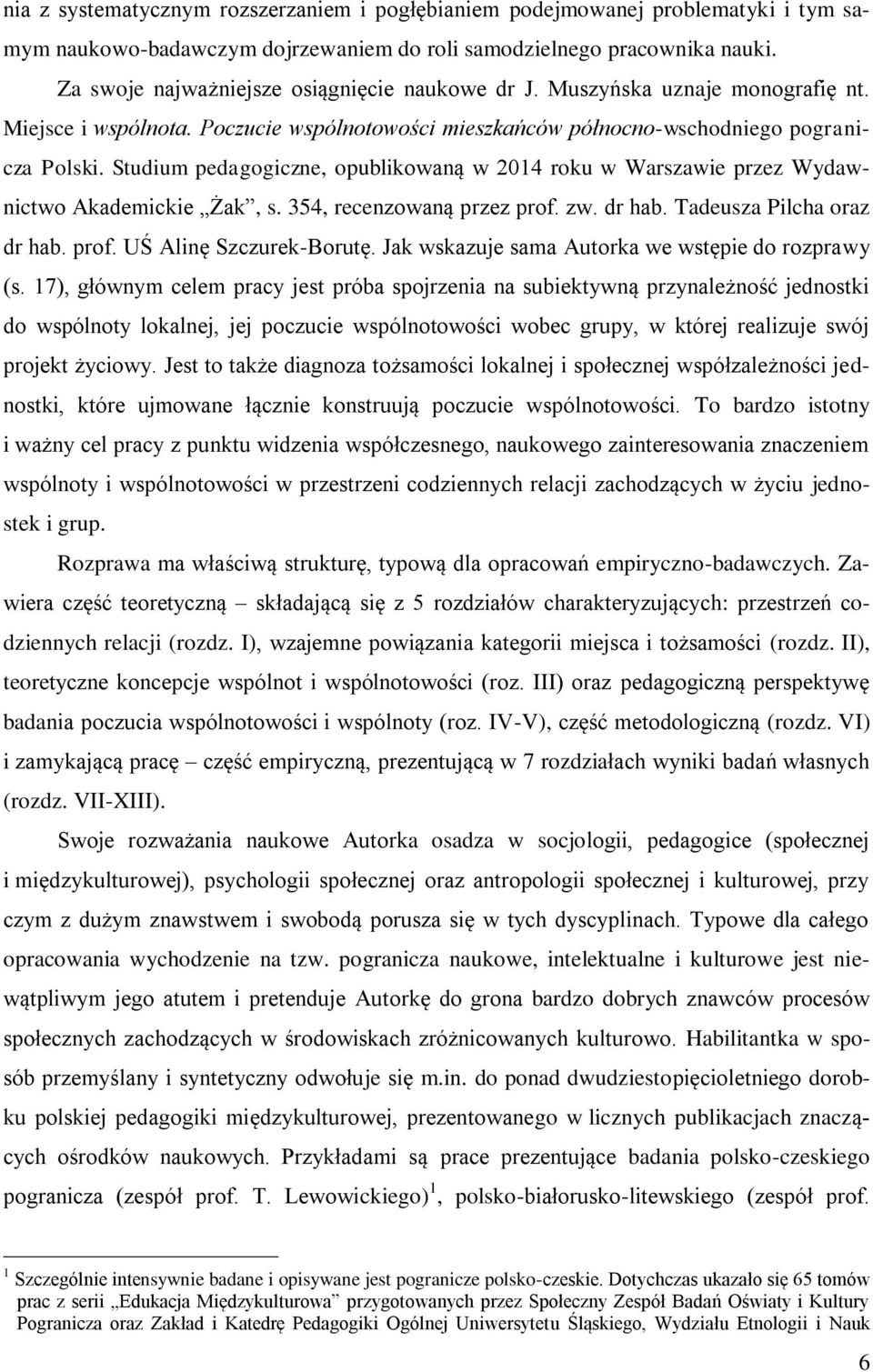 Studium pedagogiczne, opublikowaną w 2014 roku w Warszawie przez Wydawnictwo Akademickie Żak, s. 354, recenzowaną przez prof. zw. dr hab. Tadeusza Pilcha oraz dr hab. prof. UŚ Alinę Szczurek-Borutę.