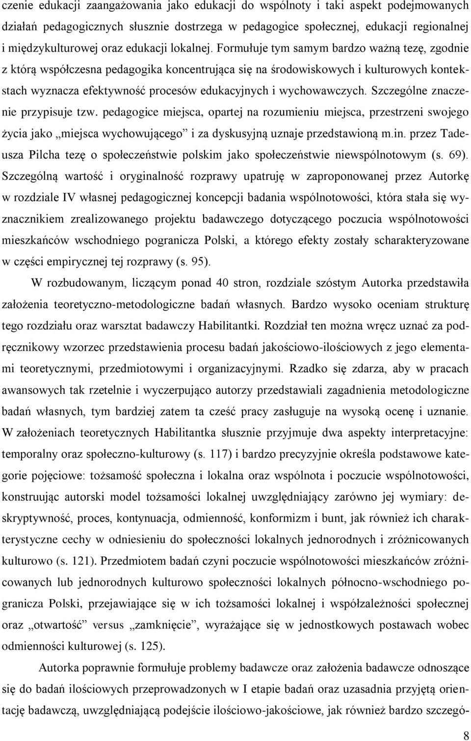 Formułuje tym samym bardzo ważną tezę, zgodnie z którą współczesna pedagogika koncentrująca się na środowiskowych i kulturowych kontekstach wyznacza efektywność procesów edukacyjnych i wychowawczych.