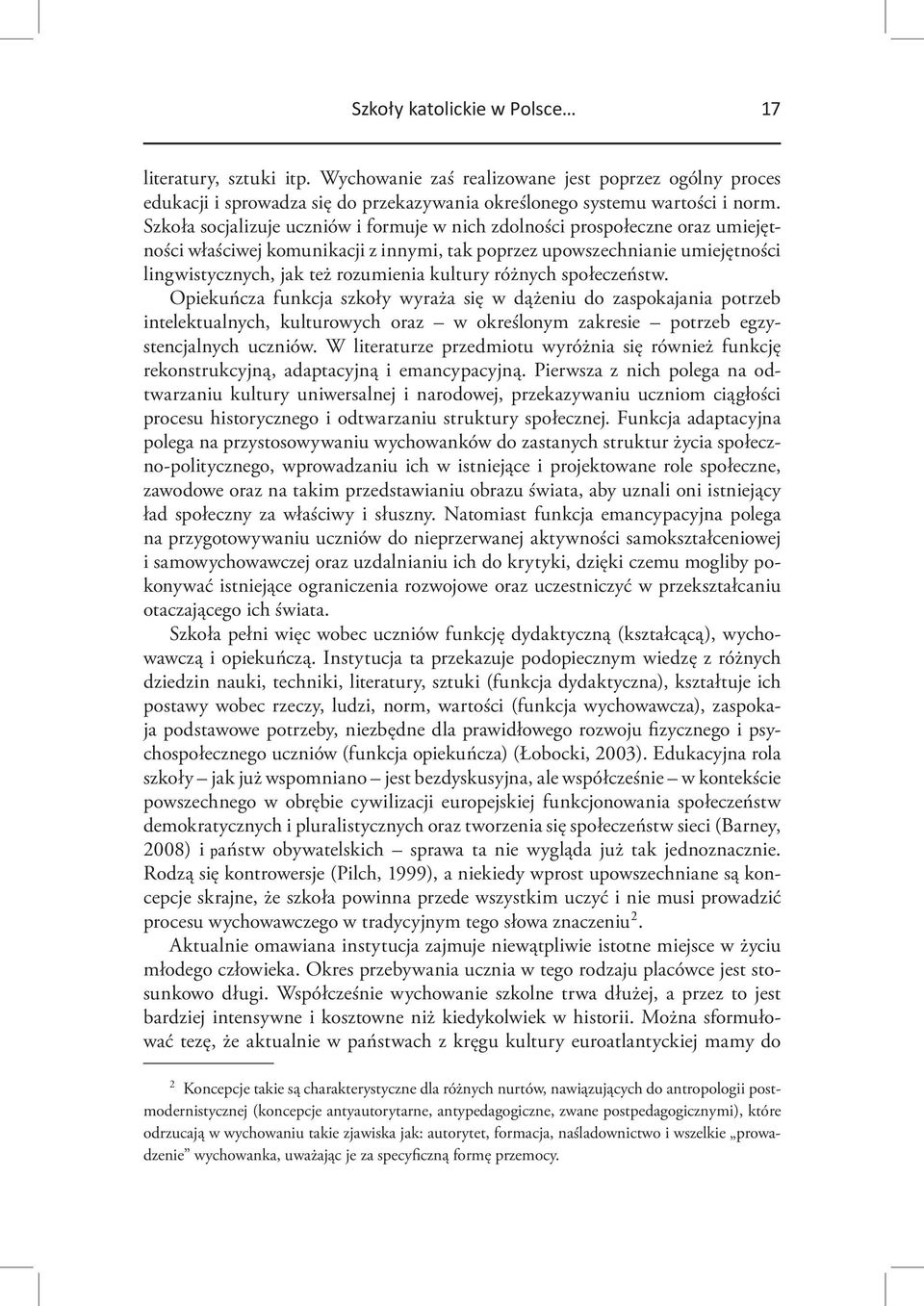 kultury różnych społeczeństw. Opiekuńcza funkcja szkoły wyraża się w dążeniu do zaspokajania potrzeb intelektualnych, kulturowych oraz w określonym zakresie potrzeb egzystencjalnych uczniów.