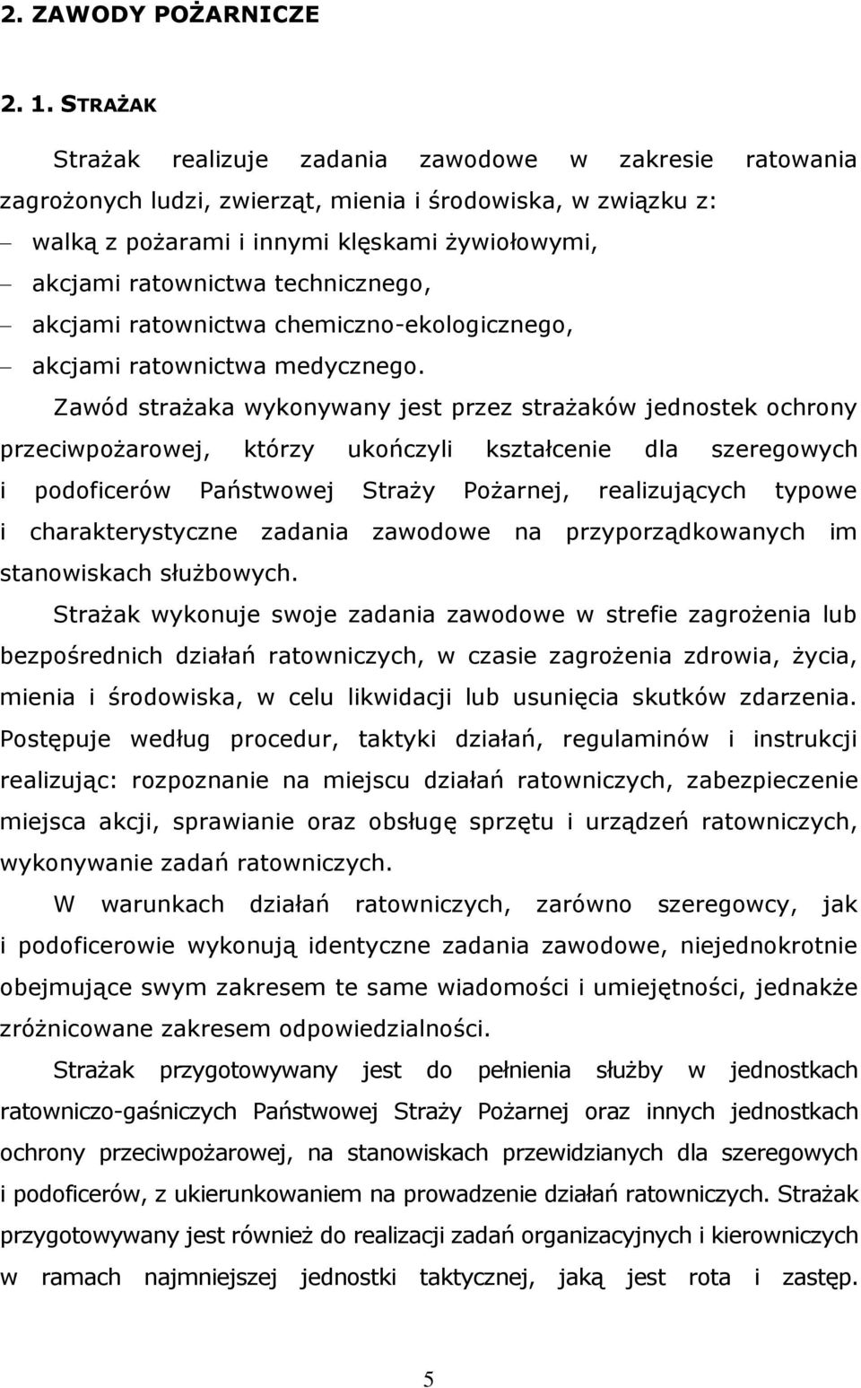 technicznego, akcjami ratownictwa chemiczno-ekologicznego, akcjami ratownictwa medycznego.