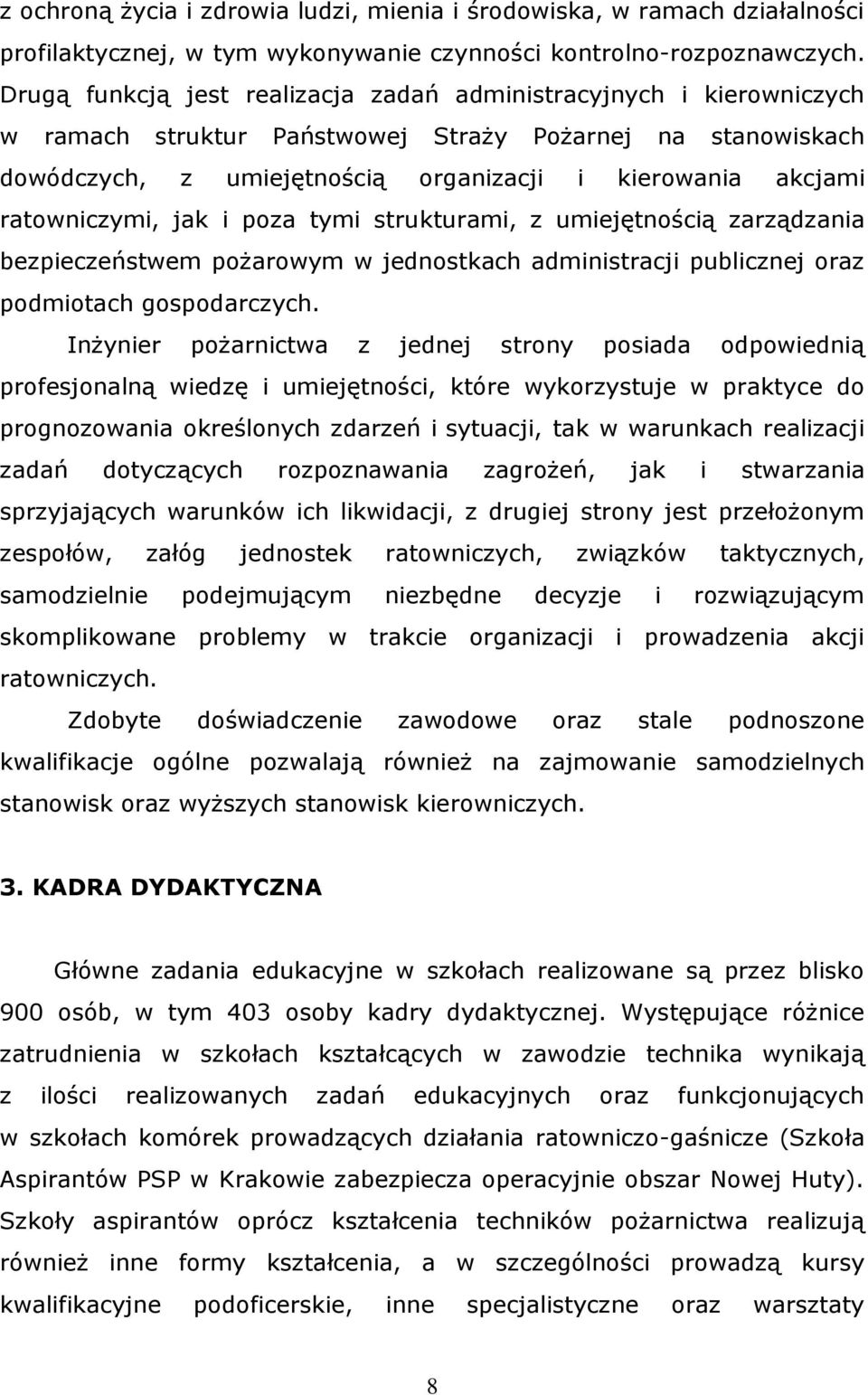 ratowniczymi, jak i poza tymi strukturami, z umiejętnością zarządzania bezpieczeństwem pożarowym w jednostkach administracji publicznej oraz podmiotach gospodarczych.