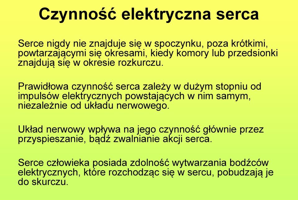 Prawidłowa czynność serca zależy w dużym stopniu od impulsów elektrycznych powstających w nim samym, niezależnie od układu nerwowego.