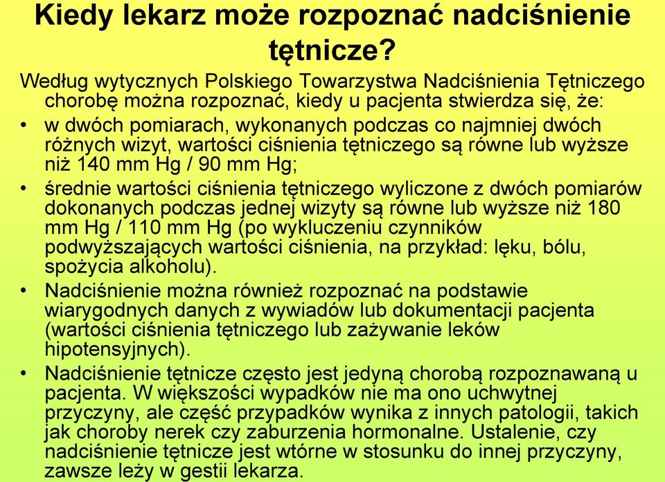 wartości ciśnienia tętniczego są równe lub wyższe niż 140 mm Hg / 90 mm Hg; średnie wartości ciśnienia tętniczego wyliczone z dwóch pomiarów dokonanych podczas jednej wizyty są równe lub wyższe niż