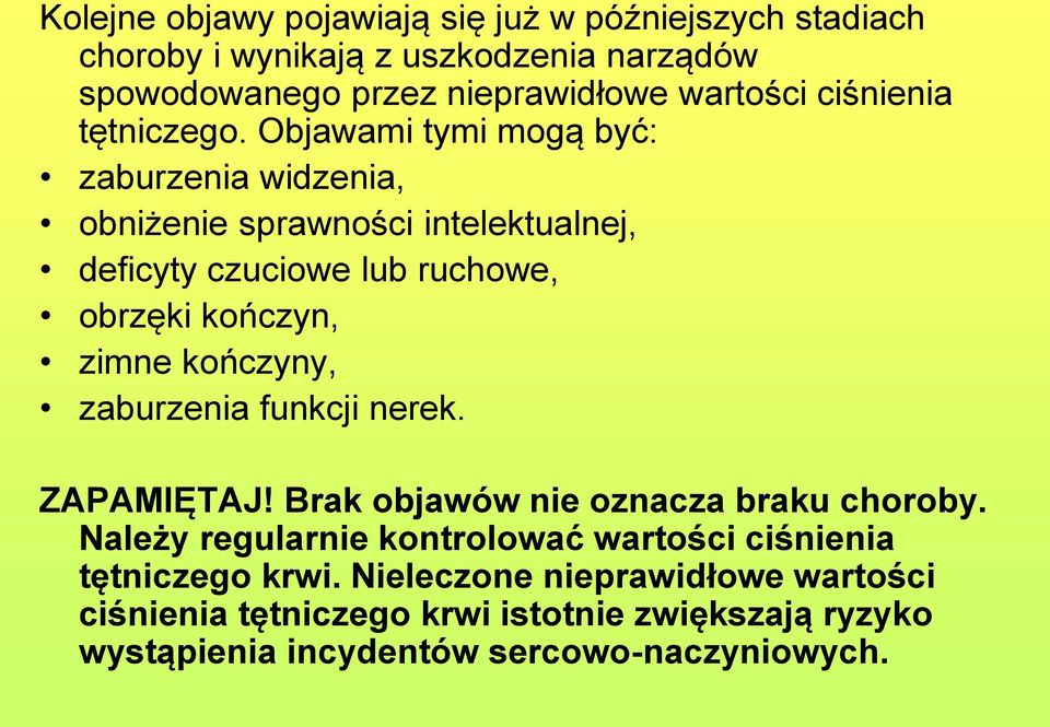 Objawami tymi mogą być: zaburzenia widzenia, obniżenie sprawności intelektualnej, deficyty czuciowe lub ruchowe, obrzęki kończyn, zimne kończyny,