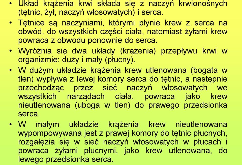 Wyróżnia się dwa układy (krążenia) przepływu krwi w organizmie: duży i mały (płucny).