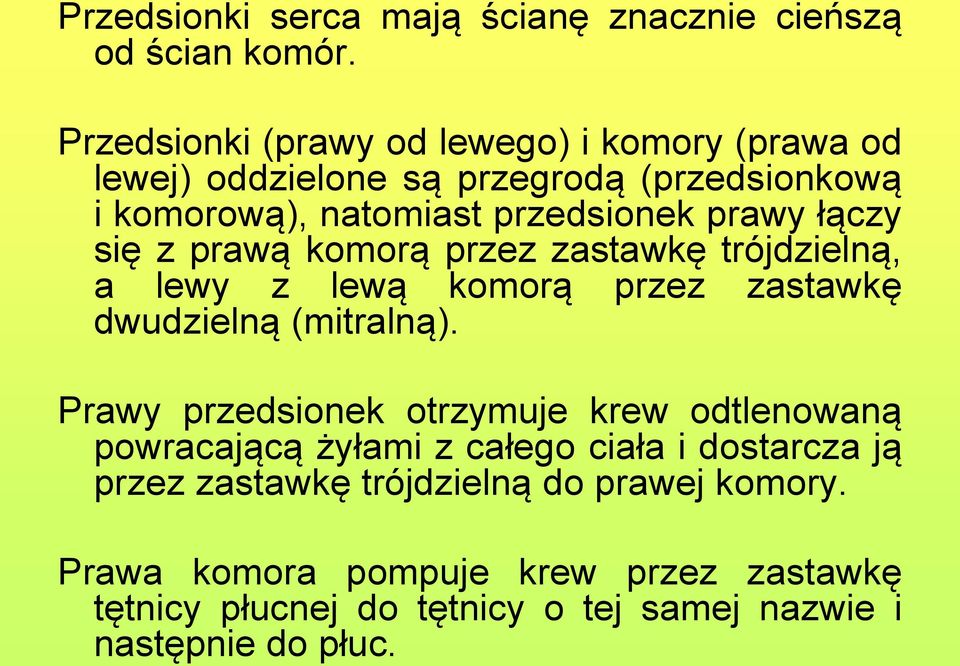 łączy się z prawą komorą przez zastawkę trójdzielną, a lewy z lewą komorą przez zastawkę dwudzielną (mitralną).