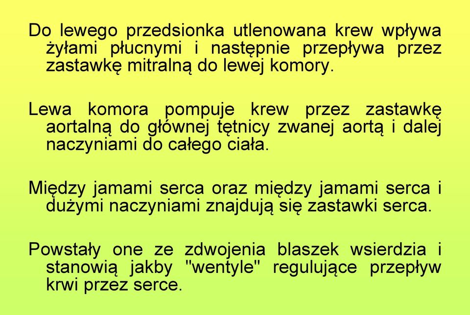 Lewa komora pompuje krew przez zastawkę aortalną do głównej tętnicy zwanej aortą i dalej naczyniami do całego