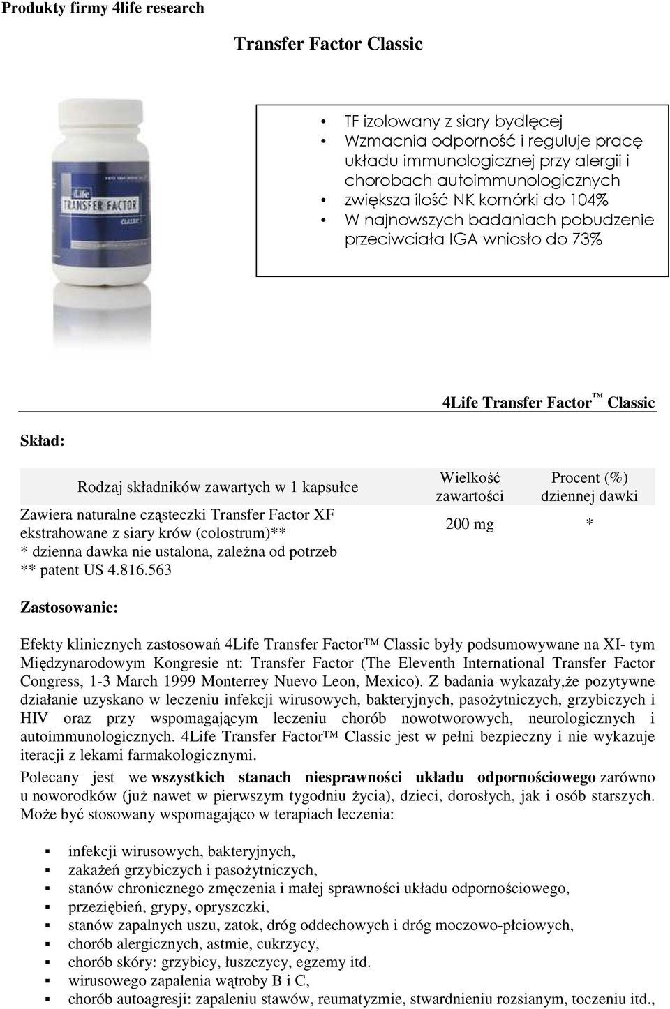 Transfer Factor XF ekstrahowane z siary krów (colostrum)** * dzienna dawka nie ustalona, zależna od potrzeb ** patent US 4.816.