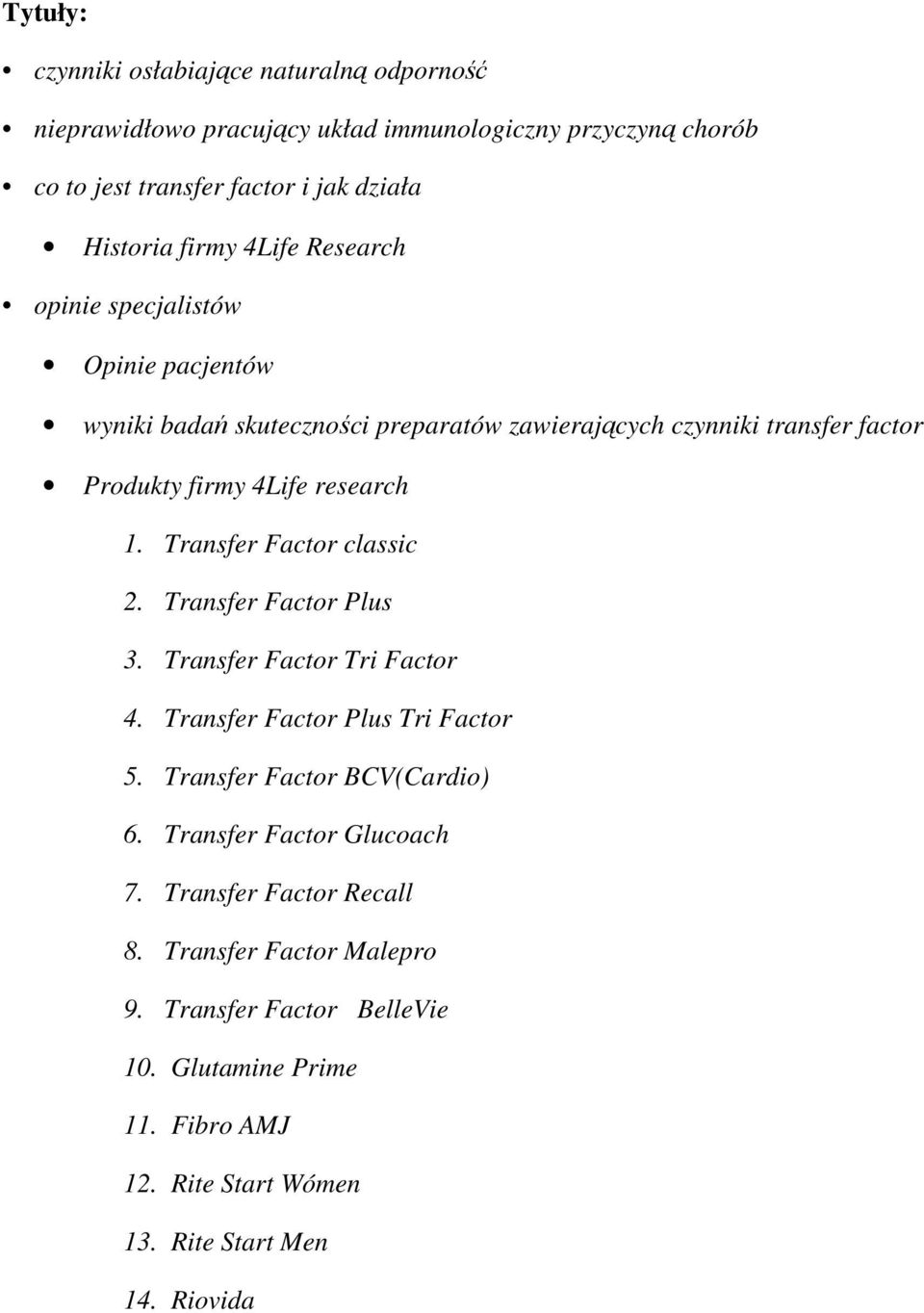 Transfer Factor classic 2. Transfer Factor Plus 3. Transfer Factor Tri Factor 4. Transfer Factor Plus Tri Factor 5. Transfer Factor BCV(Cardio) 6.