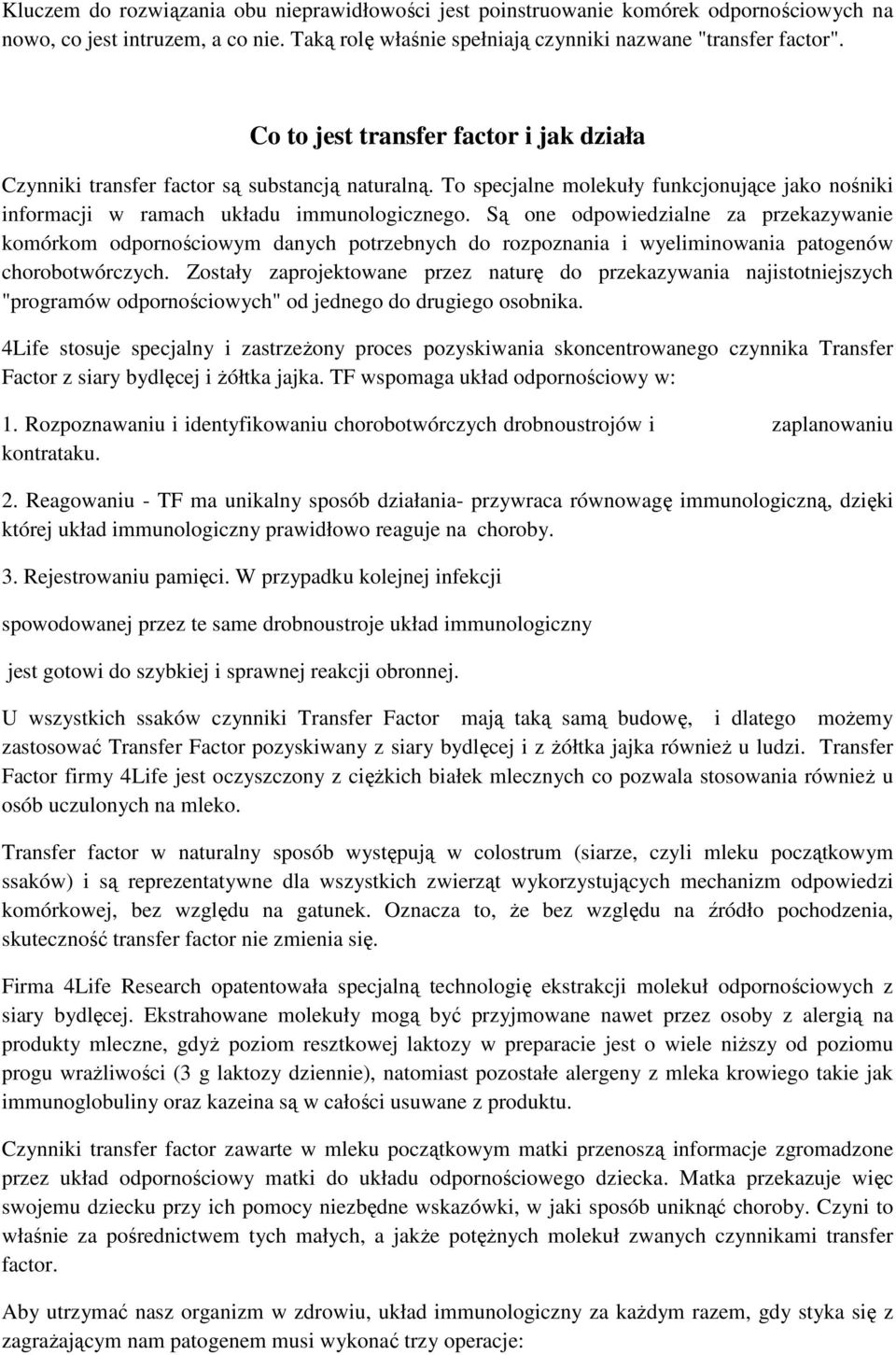 Są one odpowiedzialne za przekazywanie komórkom odpornościowym danych potrzebnych do rozpoznania i wyeliminowania patogenów chorobotwórczych.