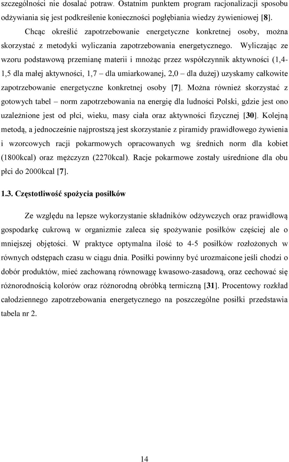 Wyliczając ze wzoru podstawową przemianę materii i mnożąc przez współczynnik aktywności (1,4-1,5 dla małej aktywności, 1,7 dla umiarkowanej, 2,0 dla dużej) uzyskamy całkowite zapotrzebowanie