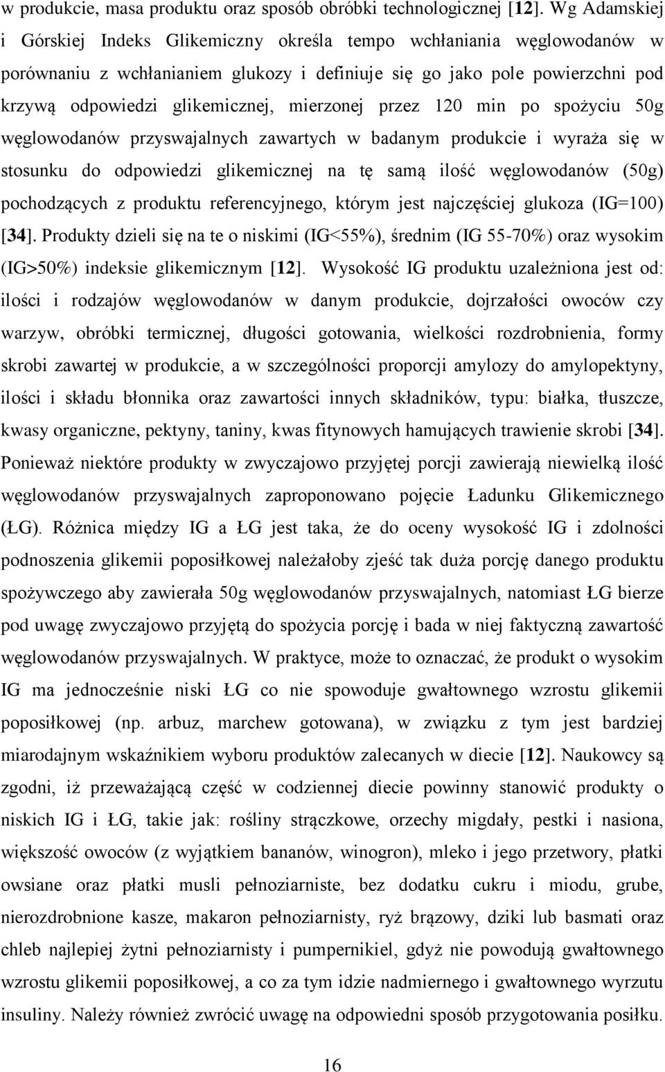 mierzonej przez 120 min po spożyciu 50g węglowodanów przyswajalnych zawartych w badanym produkcie i wyraża się w stosunku do odpowiedzi glikemicznej na tę samą ilość węglowodanów (50g) pochodzących z