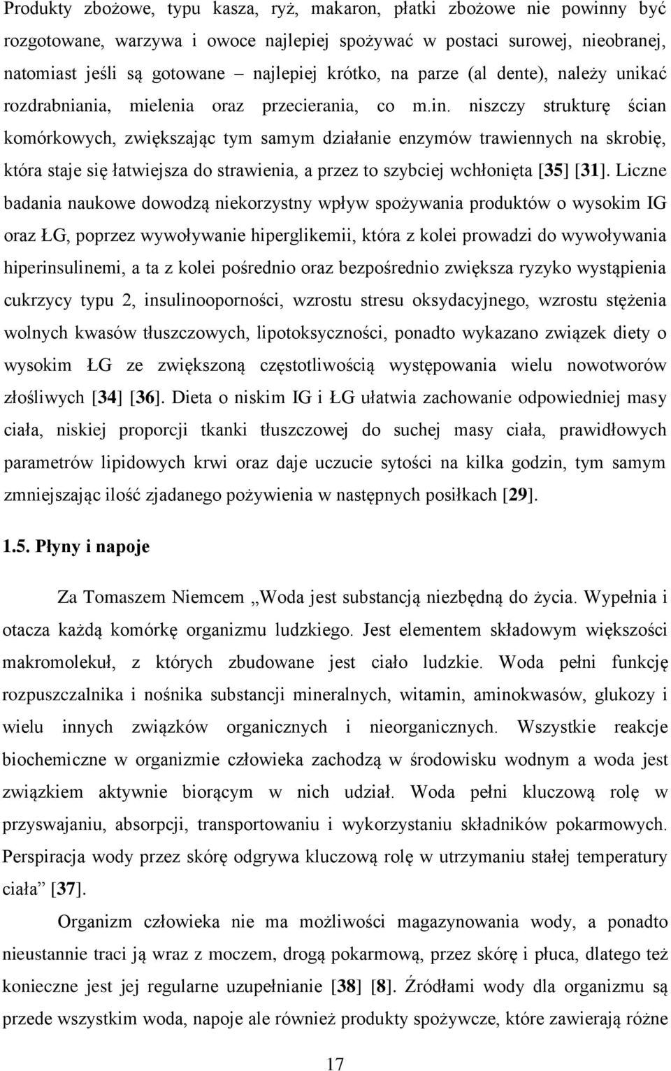 niszczy strukturę ścian komórkowych, zwiększając tym samym działanie enzymów trawiennych na skrobię, która staje się łatwiejsza do strawienia, a przez to szybciej wchłonięta [35] [31].