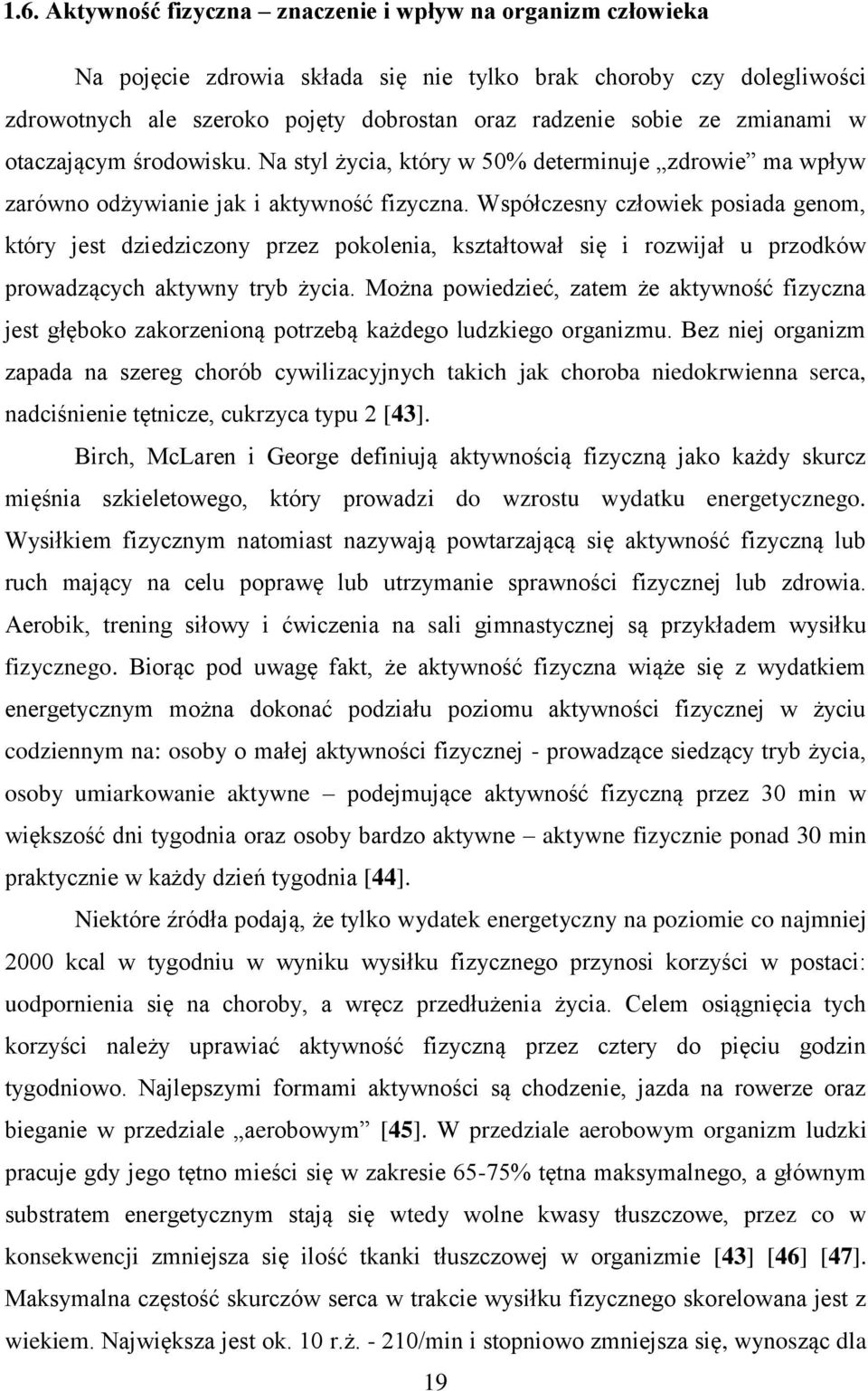 Współczesny człowiek posiada genom, który jest dziedziczony przez pokolenia, kształtował się i rozwijał u przodków prowadzących aktywny tryb życia.