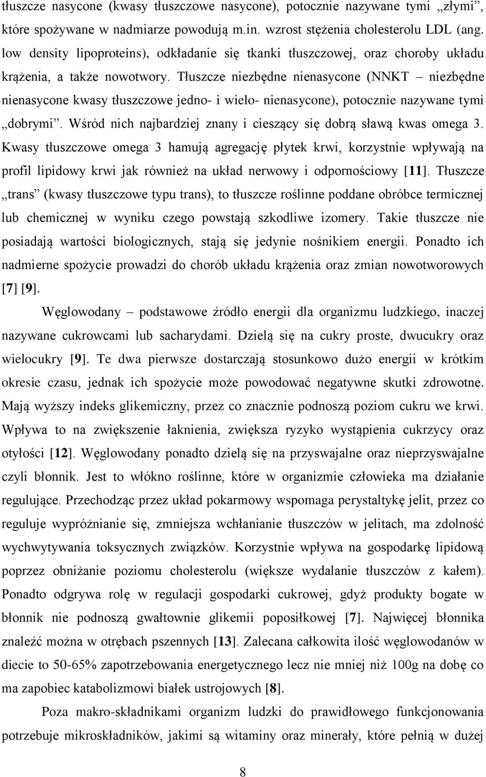 Tłuszcze niezbędne nienasycone (NNKT niezbędne nienasycone kwasy tłuszczowe jedno- i wielo- nienasycone), potocznie nazywane tymi dobrymi.