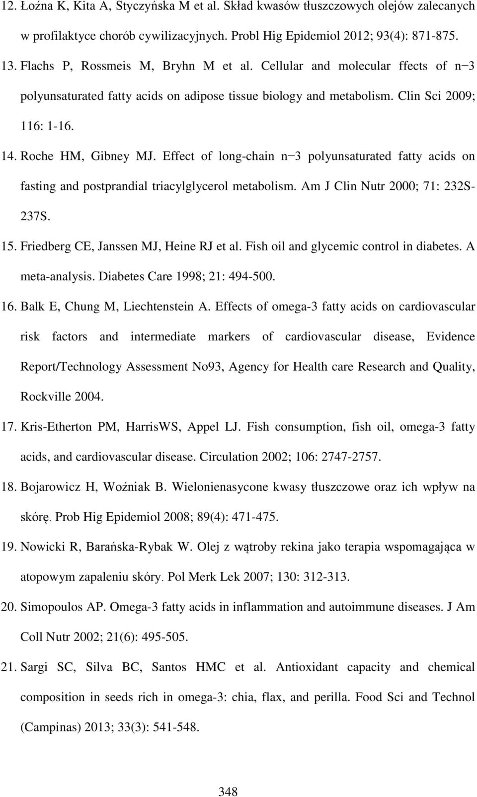 Effect of long-chain n 3 polyunsaturated fatty acids on fasting and postprandial triacylglycerol metabolism. Am J Clin Nutr 2000; 71: 232S- 237S. 15. Friedberg CE, Janssen MJ, Heine RJ et al.