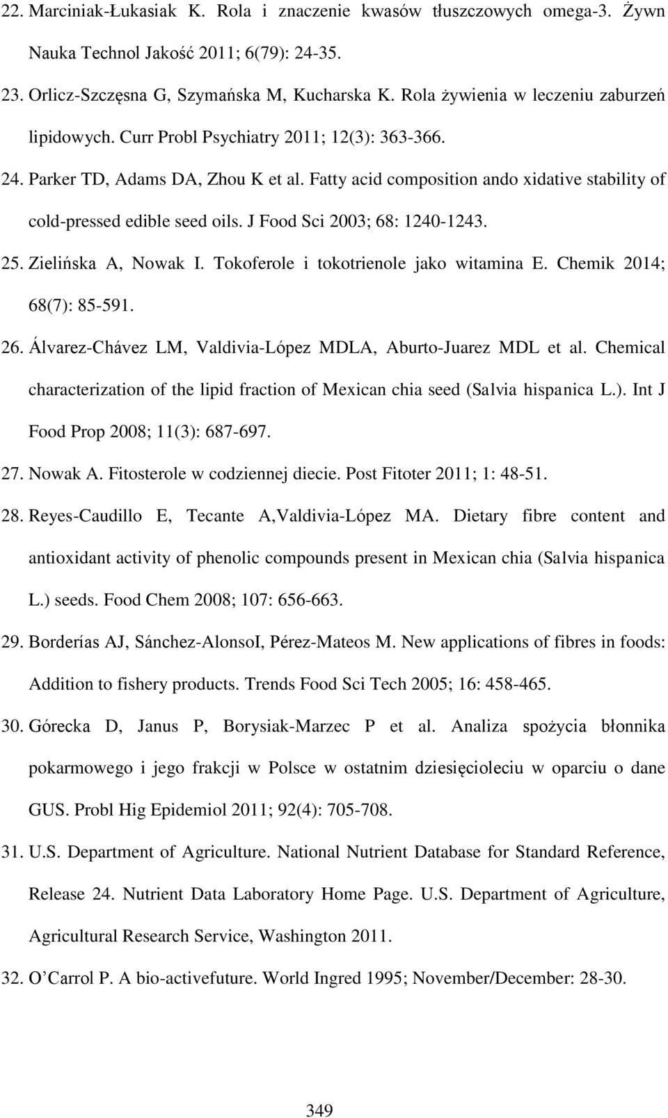 Fatty acid composition ando xidative stability of cold-pressed edible seed oils. J Food Sci 2003; 68: 1240-1243. 25. Zielińska A, Nowak I. Tokoferole i tokotrienole jako witamina E.