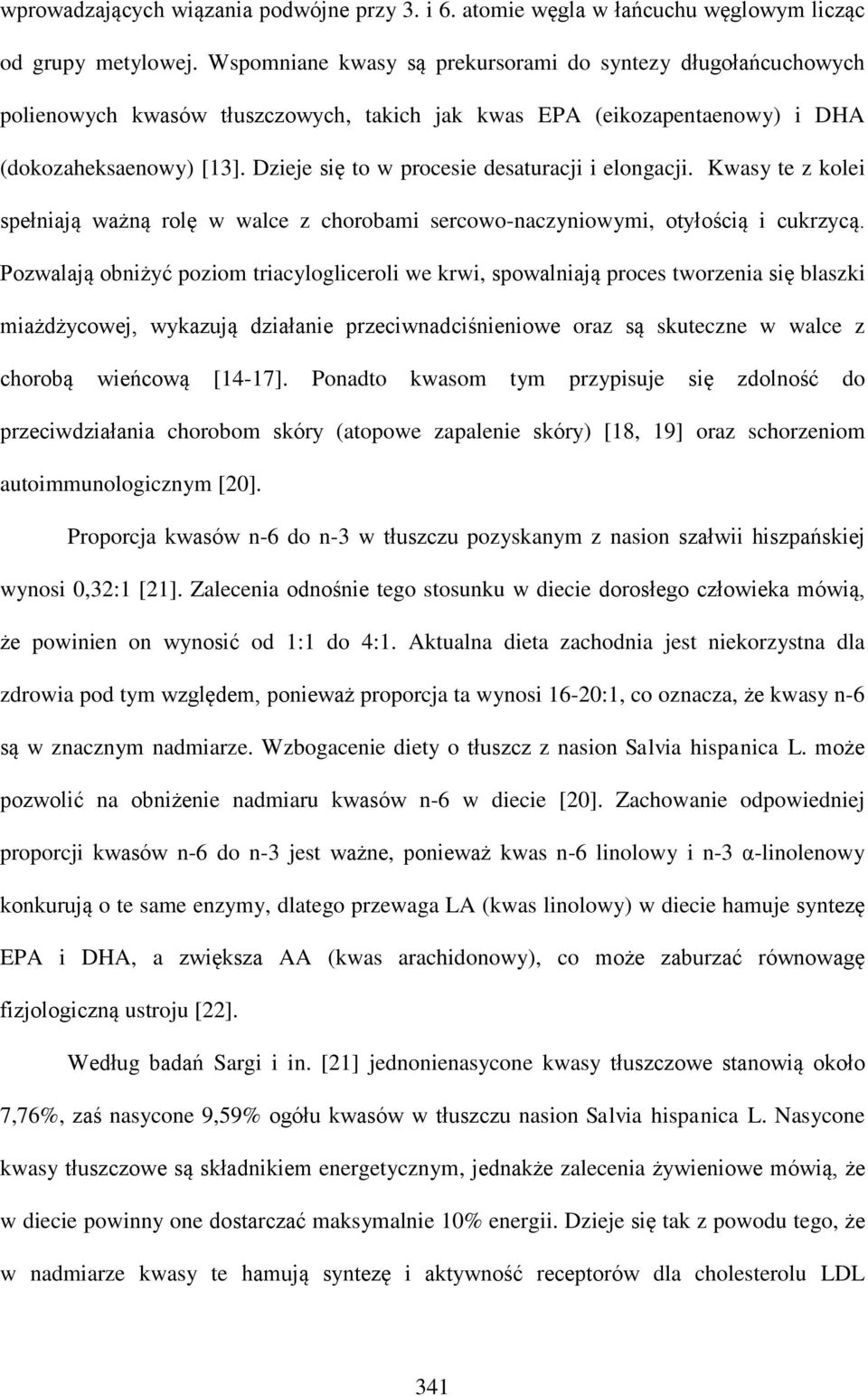 Dzieje się to w procesie desaturacji i elongacji. Kwasy te z kolei spełniają ważną rolę w walce z chorobami sercowo-naczyniowymi, otyłością i cukrzycą.