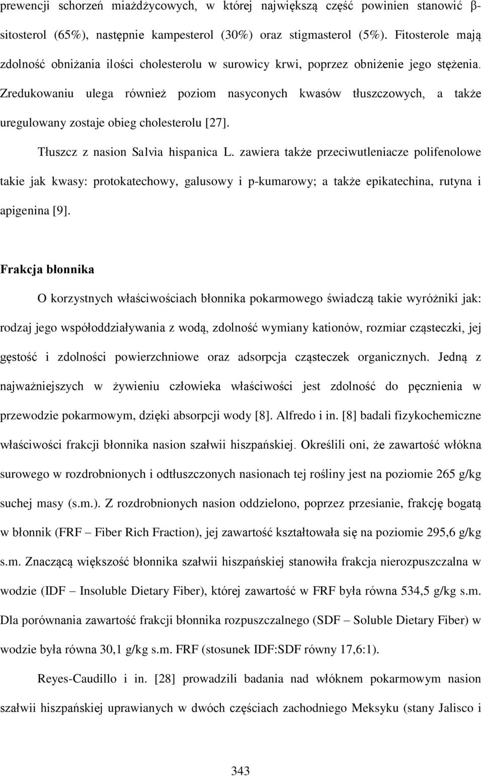 Zredukowaniu ulega również poziom nasyconych kwasów tłuszczowych, a także uregulowany zostaje obieg cholesterolu [27]. Tłuszcz z nasion Salvia hispanica L.