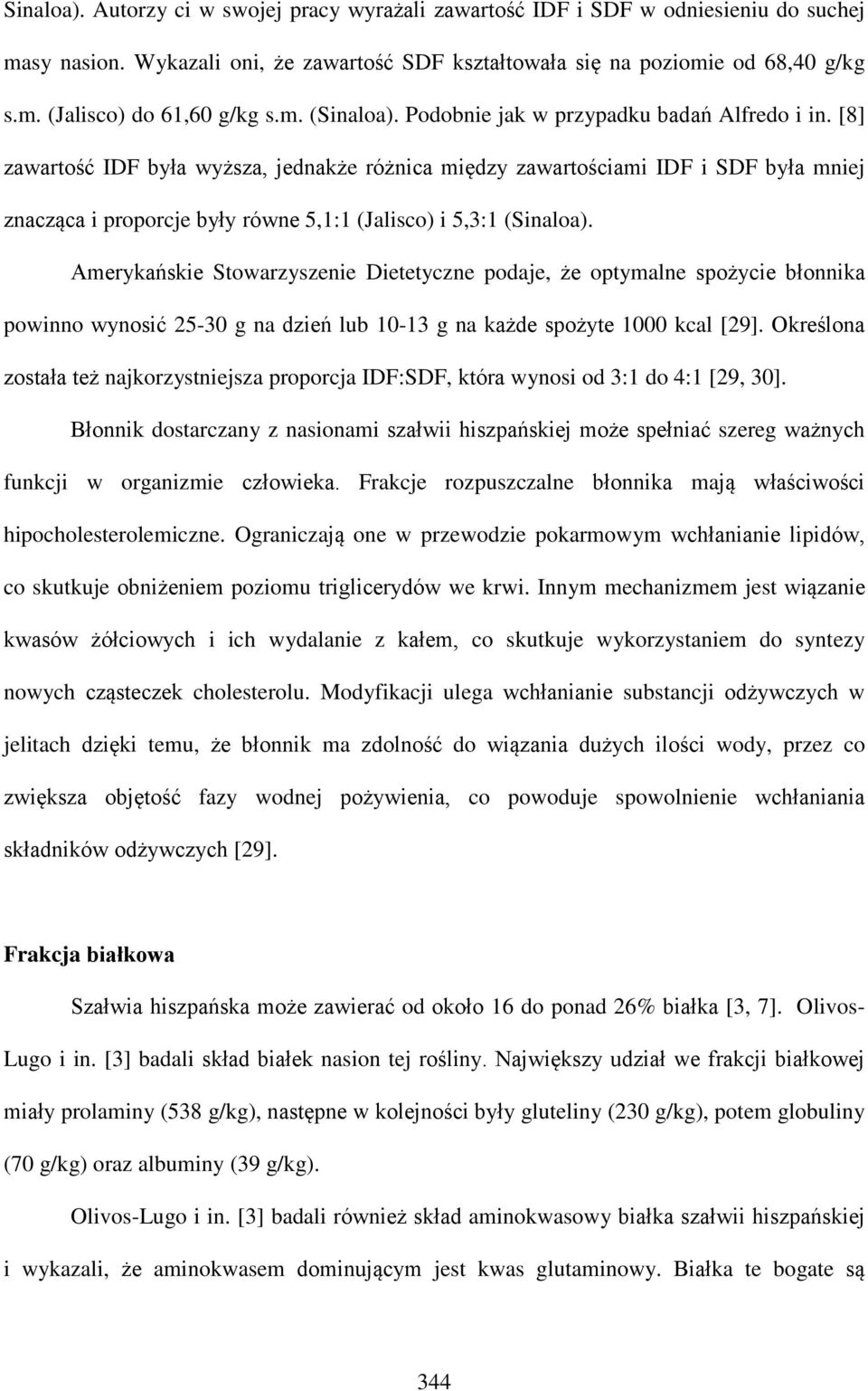 [8] zawartość IDF była wyższa, jednakże różnica między zawartościami IDF i SDF była mniej znacząca i proporcje były równe 5,1:1 (Jalisco) i 5,3:1 (Sinaloa).