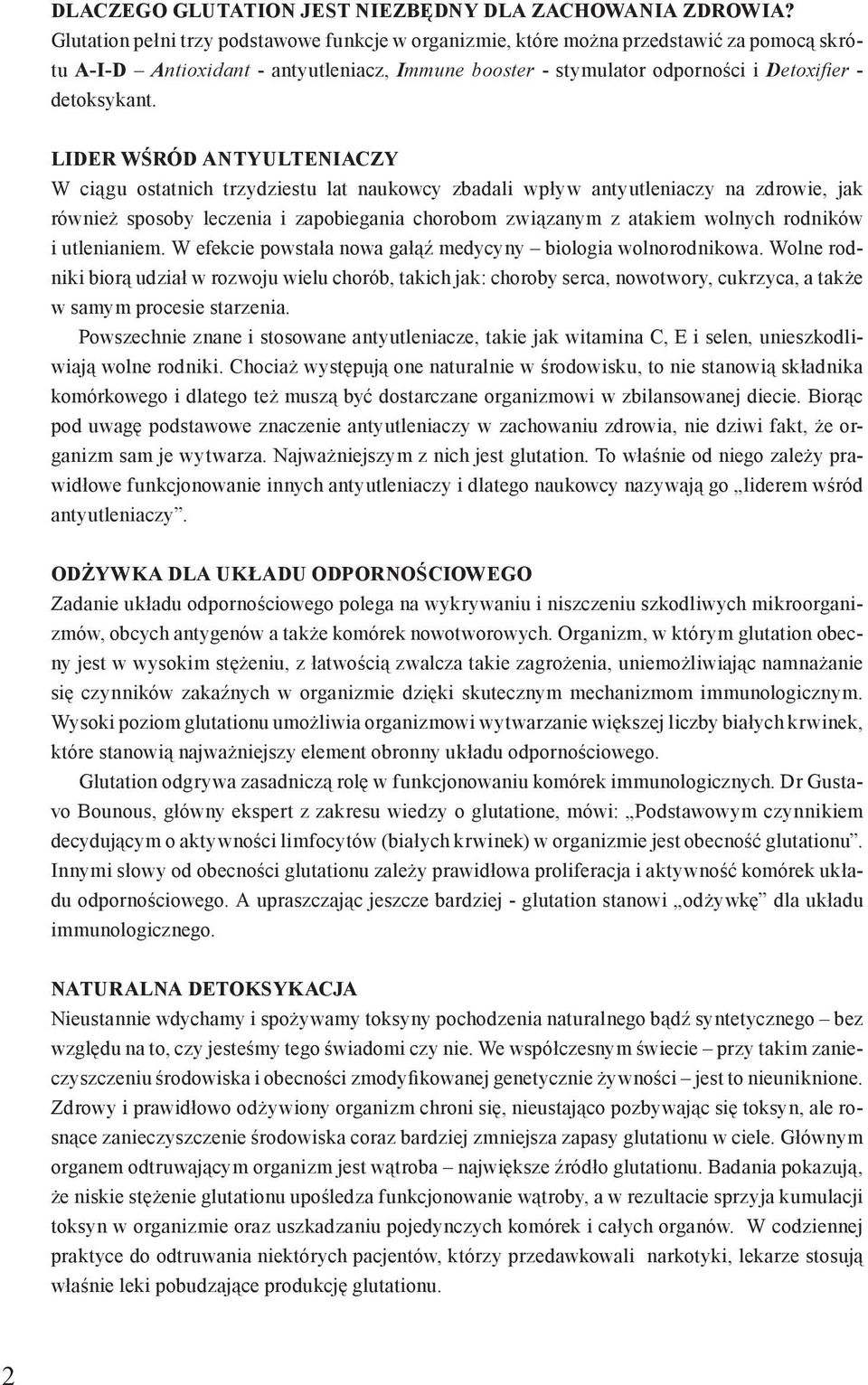 LIDER WŚRÓD ANTYULTENIACZY W ciągu ostatnich trzydziestu lat naukowcy zbadali wpływ antyutleniaczy na zdrowie, jak również sposoby leczenia i zapobiegania chorobom związanym z atakiem wolnych