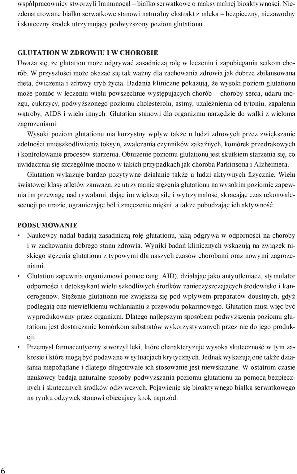 GLUTATION W ZDROWIU I W CHOROBIE Uważa się, że glutation może odgrywać zasadniczą rolę w leczeniu i zapobieganiu setkom chorób.