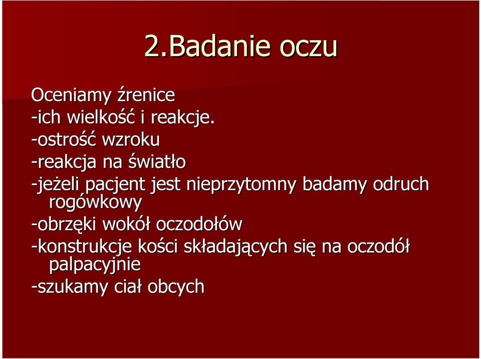 nieprzytomny badamy odruch rogówkowy -obrzęki wokół oczodołów