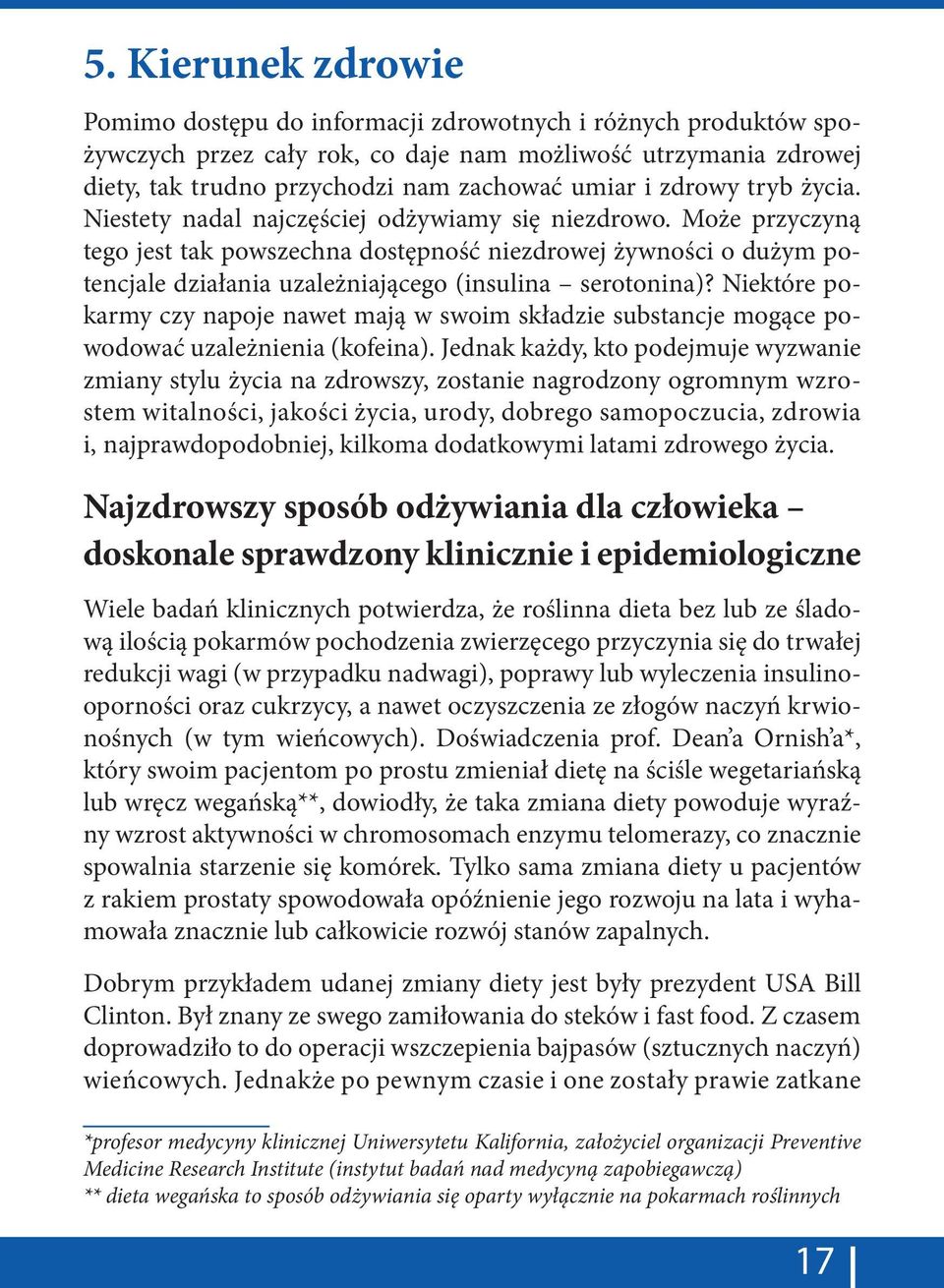 Może przyczyną tego jest tak powszechna dostępność niezdrowej żywności o dużym potencjale działania uzależniającego (insulina serotonina)?