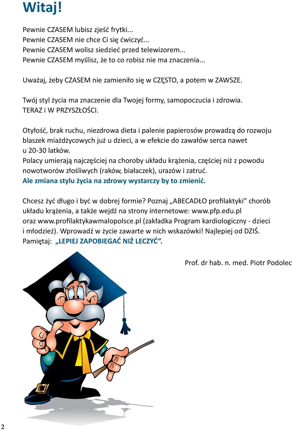 Otyłość, brak ruchu, niezdrowa dieta i palenie papierosów prowadzą do rozwoju blaszek miażdżycowych już u dzieci, a w efekcie do zawałów serca nawet u 20-30 latków.