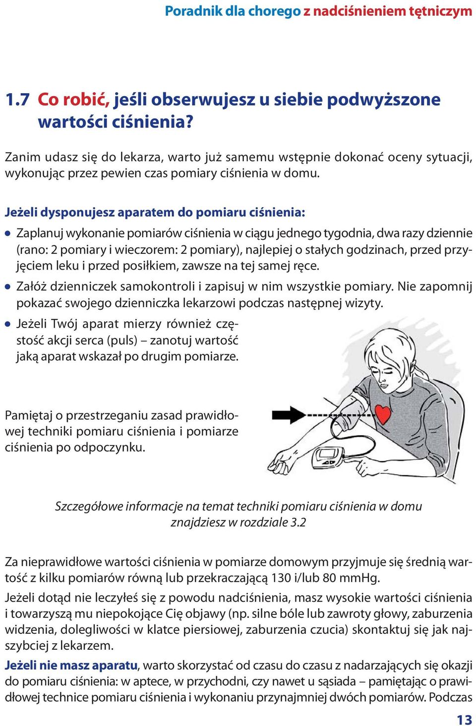 Jeżeli dysponujesz aparatem do pomiaru ciśnienia: Zaplanuj wykonanie pomiarów ciśnienia w ciągu jednego tygodnia, dwa razy dziennie (rano: 2 pomiary i wieczorem: 2 pomiary), najlepiej o stałych