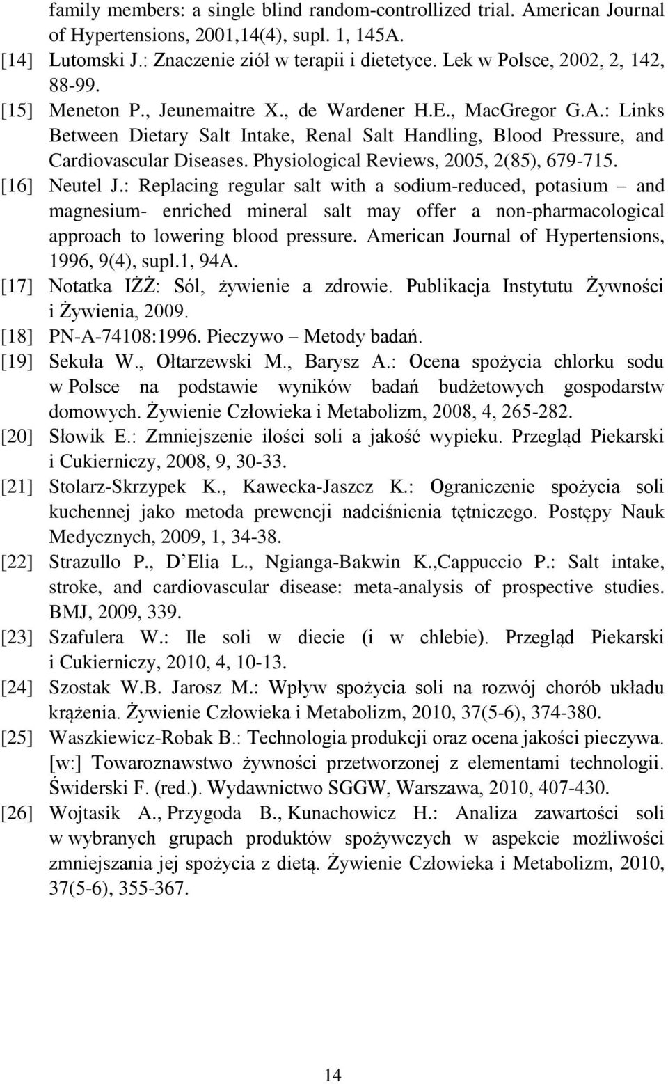 : Links Between Dietary Salt Intake, Renal Salt Handling, Blood Pressure, and Cardiovascular Diseases. Physiological Reviews, 2005, 2(85), 679-715. [16] Neutel J.