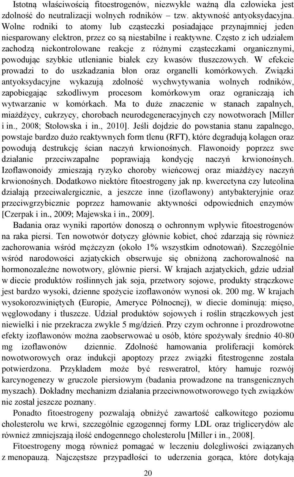 Często z ich udziałem zachodzą niekontrolowane reakcje z różnymi cząsteczkami organicznymi, powodując szybkie utlenianie białek czy kwasów tłuszczowych.