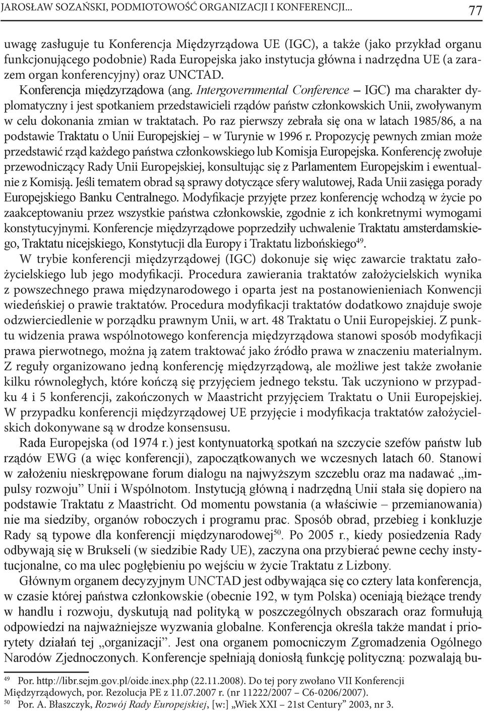 oraz UNCTAD. (ang. ) ma charakter dyplomatyczny i jest spotkaniem przedstawicieli rządów państw członkowskich Unii, zwoływanym w celu dokonania zmian w traktatach.