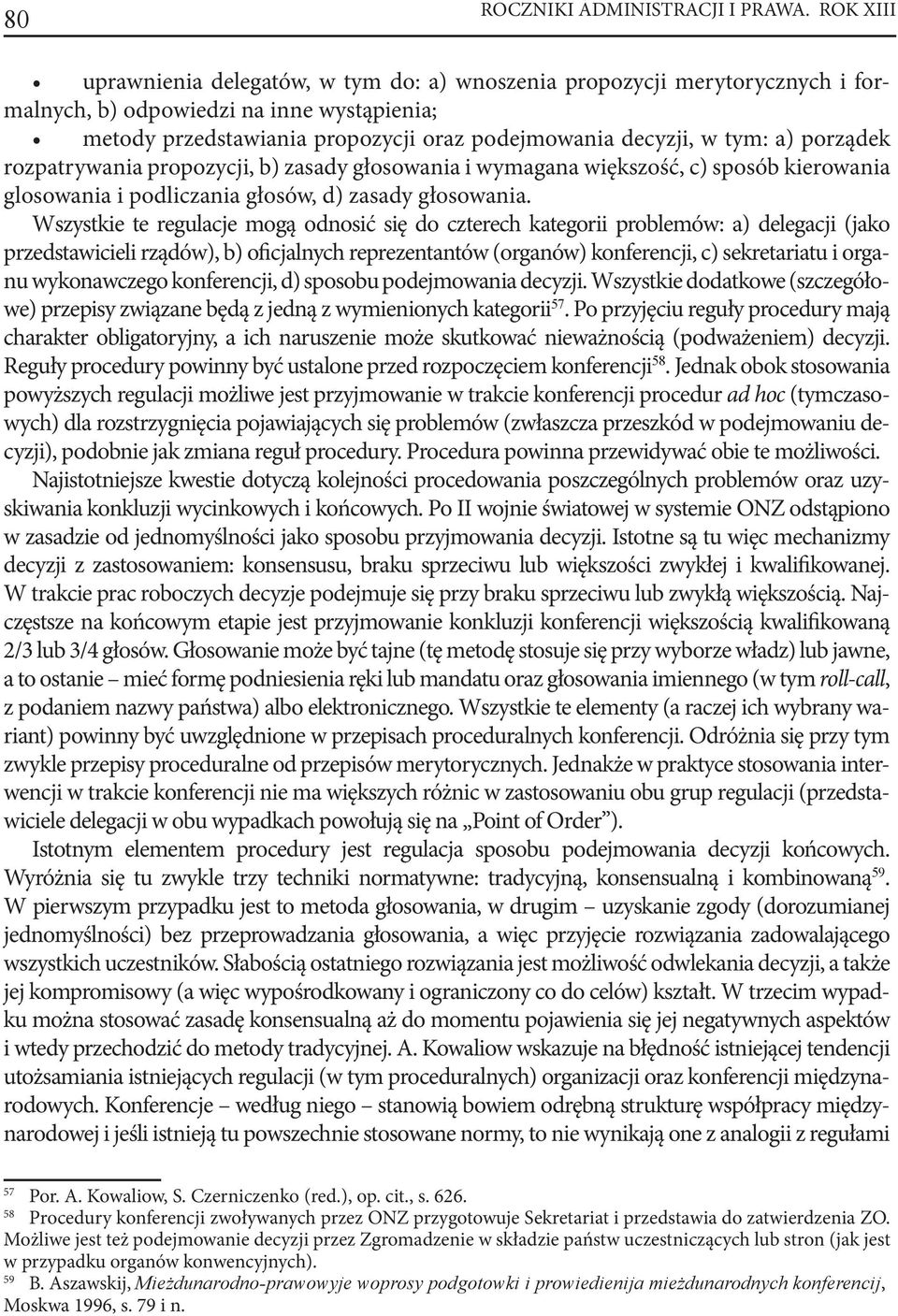 porządek rozpatrywania propozycji, b) zasady głosowania i wymagana większość, c) sposób kierowania glosowania i podliczania głosów, d) zasady głosowania.