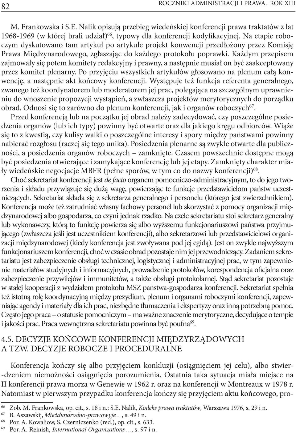 Na etapie roboczym dyskutowano tam artykuł po artykule projekt konwencji przedłożony przez Komisję Prawa Międzynarodowego, zgłaszając do każdego protokołu poprawki.