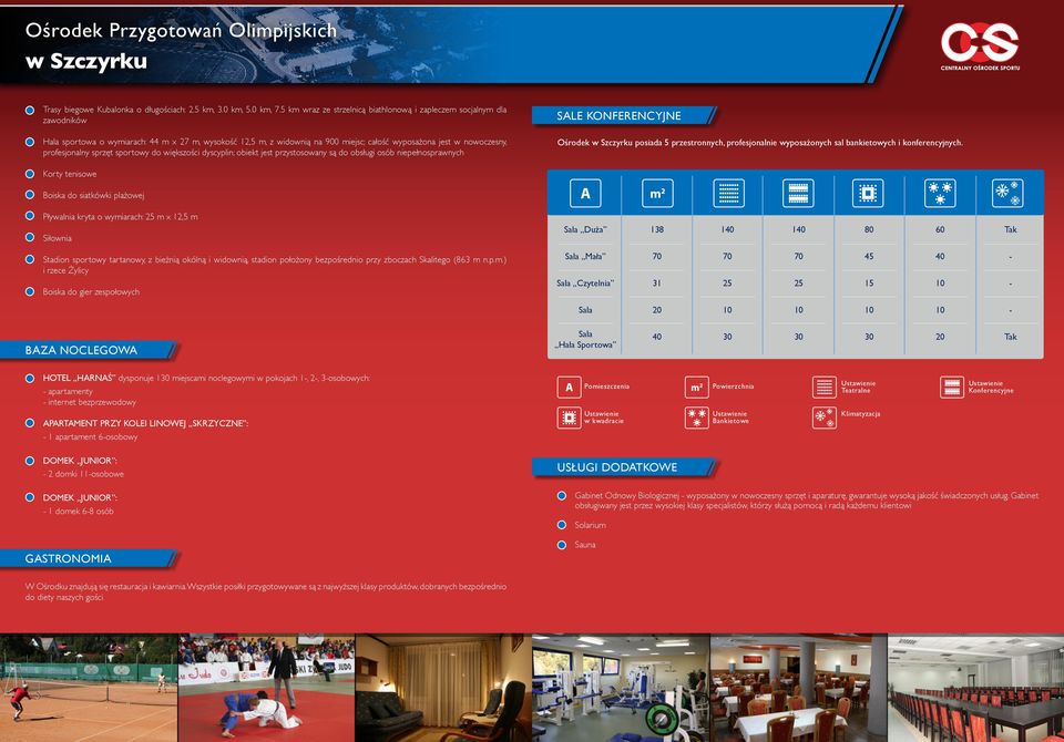 profesjonalny sprzęt sportowy do większości dyscyplin; obiekt jest przystosowany są do obsługi osób niepełnosprawnych SALE KONFERENCYJNE Ośrodek w Szczyrku posiada 5 przestronnych, profesjonalnie