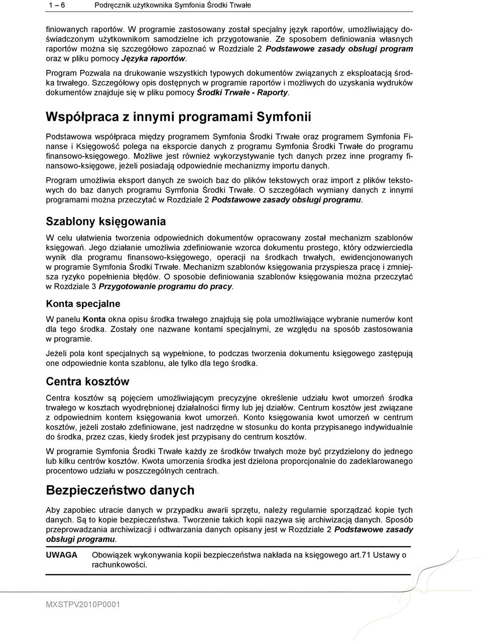 Program Pozwala na drukowanie wszystkich typowych dokumentów związanych z eksploatacją środka trwałego.