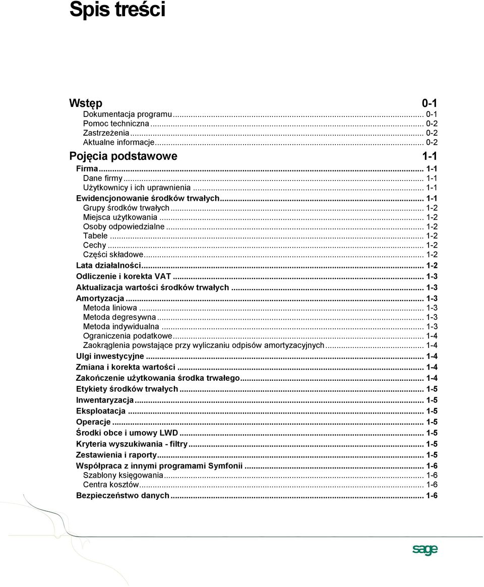 .. 1-2 Części składowe... 1-2 Lata działalności... 1-2 Odliczenie i korekta VAT... 1-3 Aktualizacja wartości środków trwałych... 1-3 Amortyzacja... 1-3 Metoda liniowa... 1-3 Metoda degresywna.