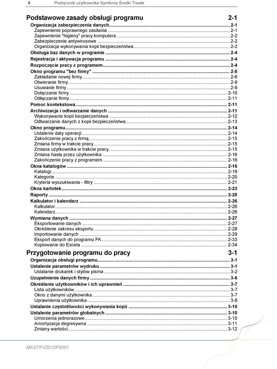 .. 2-4 Rejestracja i aktywacja programu... 2-4 Rozpoczęcie pracy z programem... 2-4 Okno programu "bez firmy"... 2-5 Zakładanie nowej firmy... 2-6 Otwieranie firmy... 2-9 Usuwanie firmy.