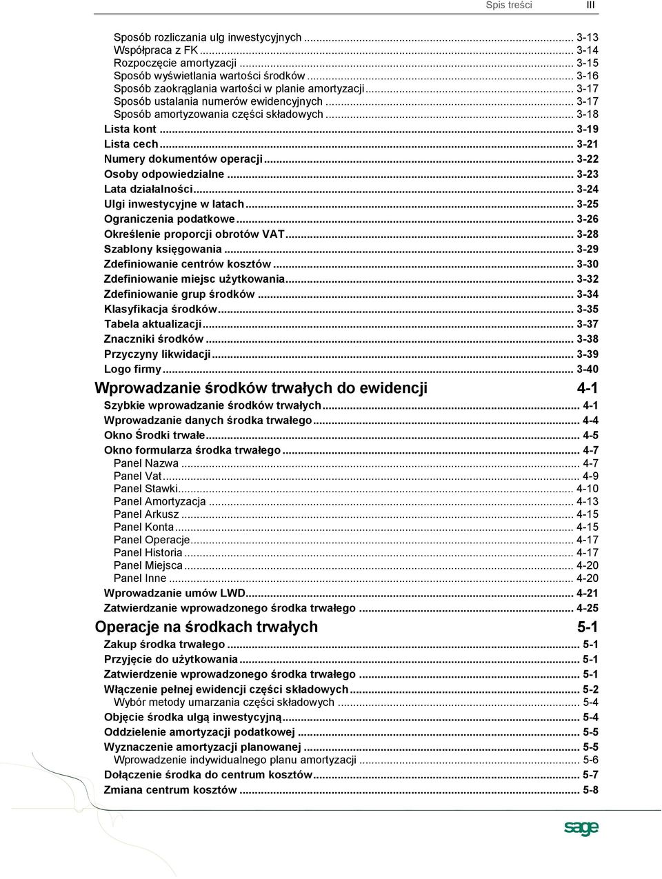 .. 3-21 Numery dokumentów operacji... 3-22 Osoby odpowiedzialne... 3-23 Lata działalności... 3-24 Ulgi inwestycyjne w latach... 3-25 Ograniczenia podatkowe... 3-26 Określenie proporcji obrotów VAT.